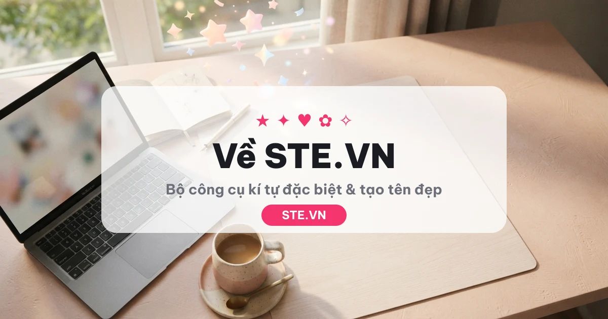 Giới thiệu STE.VN - bộ công cụ kí tự đặc biệt và tạo tên đẹp