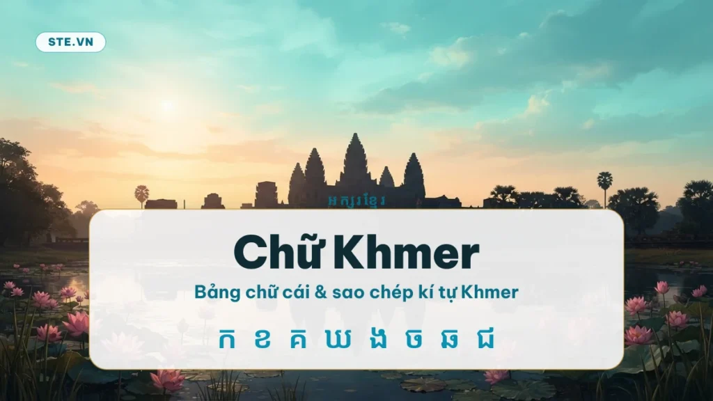 Bảng chữ cái chữ Khmer và công cụ sao chép kí tự Khmer trên STE.VN